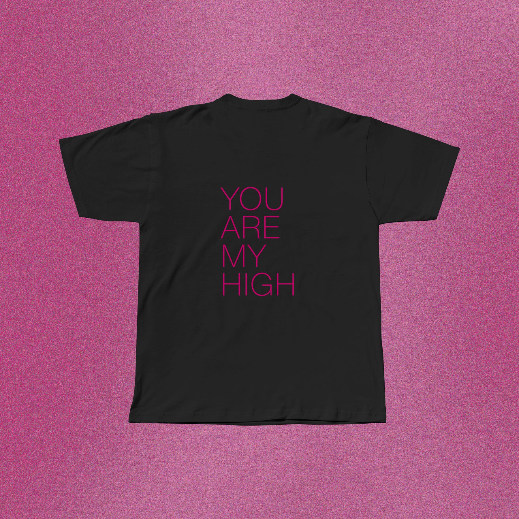 You Are My High - T-Shirt