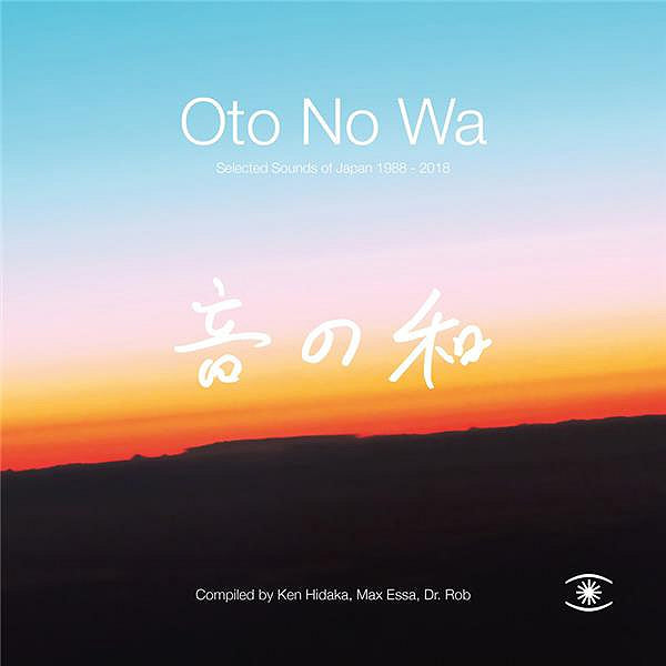 Oto No Wa - Selected Sounds Of Japan 1988/2018